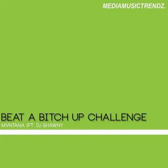 Beat A Bitch Up Challenge by dj Shawny