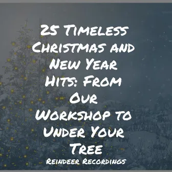 25 Timeless Christmas and New Year Hits: From Our Workshop to Under Your Tree by Christmas Carols Orchestra