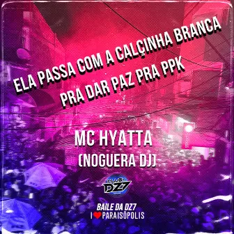 Ela Passa Com a Calcinha Branca pra Dar Paz pra Ppk by MC Hyatta