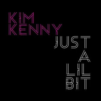 Just a Lil Bit by Kim Kenny