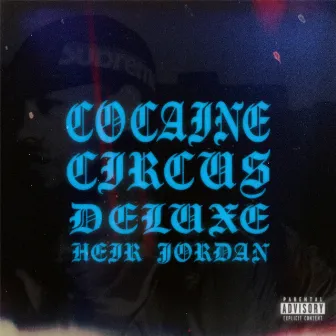 Cocaine Circus Deluxe Edition by Heir Jordan