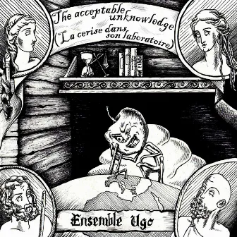 The acceptable Unknowledge (La Cerise dans son laboratoire) by Ensemble Ugo