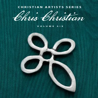 Christian Artists Series: Chris Christian, Vol. 6 by Chris Christian