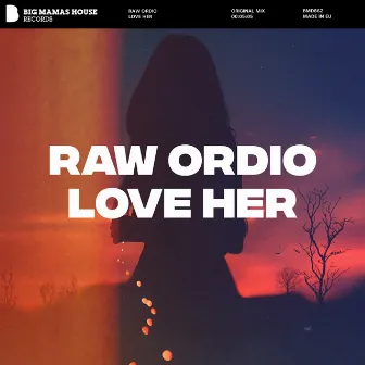 Love Her by Raw Ordio