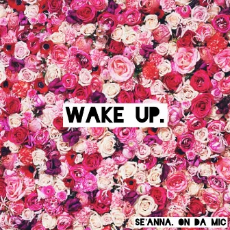 Wake Up. by Se'Anna. on da Mic