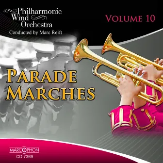 Parade Marches Volume 10 by Philharmonic Wind Orchestra Marc Reift