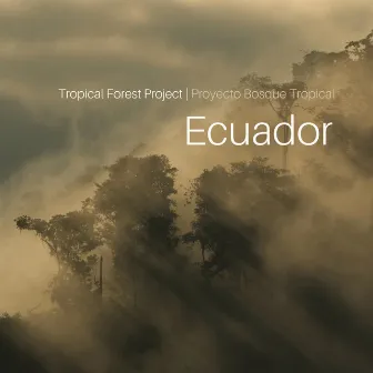 Tropical Forest Project: Ecuador by Tropical Forest Project: Ecuador