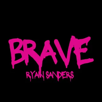 BRAVE by Ryan Sanders