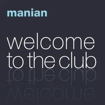 Welcome To The Club (The Album) by Manian