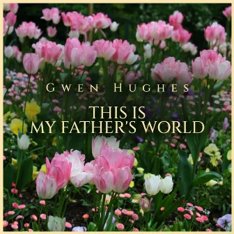 This is My Father's World by Gwen Hughes