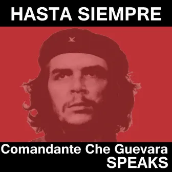 Hasta Siempre - Comandante Che Guevara Speaks by Che Guevara