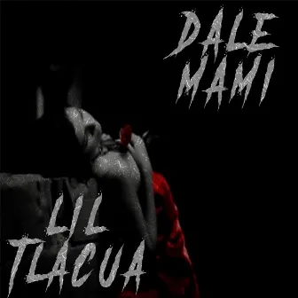 Dale Mami by Lil Tlacua