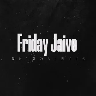 Friday Jaive by De'Nolintic