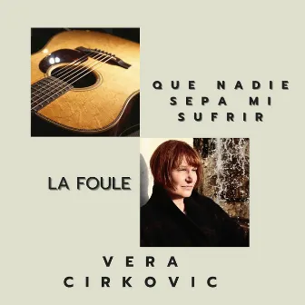 La Foule / Que nadie sepa mi sufrir by Vera Cirkovic