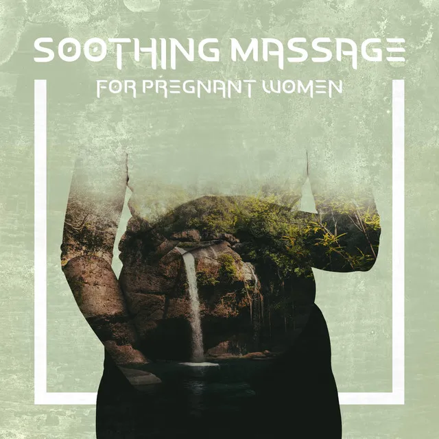 Soothing Massage for Pregnant Women: Sense of Wellness, Improve Relaxation, and Better Sleep