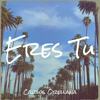 Eres Tu by Carlos Orellana