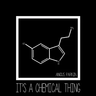 It's a Chemical Thing by Angus Parkin