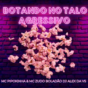 Botando no Talo Agressivo by DJ ALEX DA VS