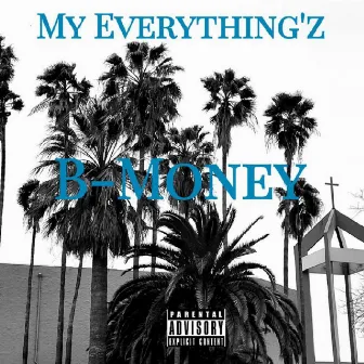 My Everything'z by B-Money