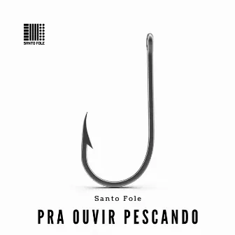 Pra Ouvir Pescando by Santo Fole