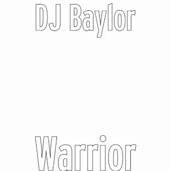 Warrior by DJ Baylor