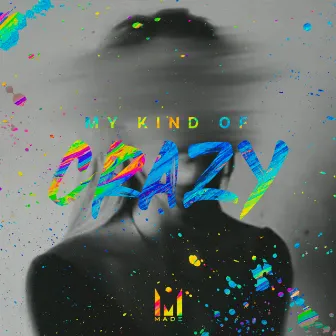 My Kind Of Crazy by Made