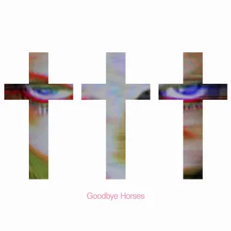 Goodbye Horses by ✝✝✝ (Crosses)