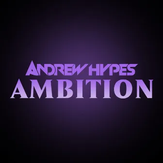 Ambition by Andrew Hypes