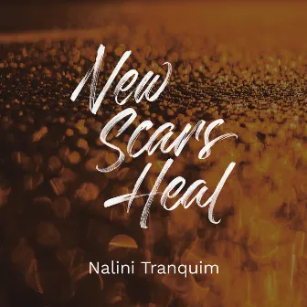 New Scars Heal by Nalini Tranquim