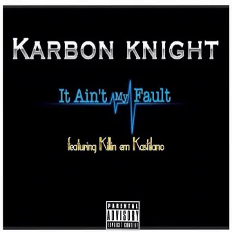 It Ain't My Fault by KARBON KNIGHT