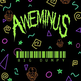 BIG DUMPY by Aweminus