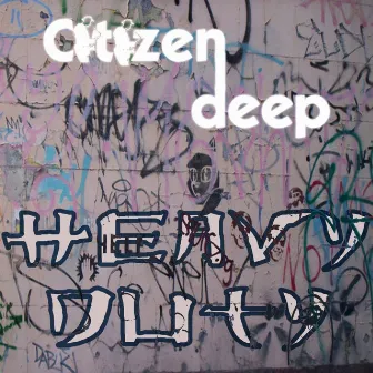 Heavy Duty by Citizen Deep