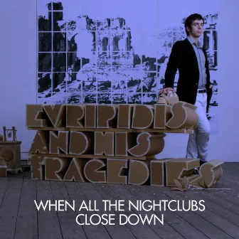 When All the Nightclubs Close Down by Evripidis and His Tragedies