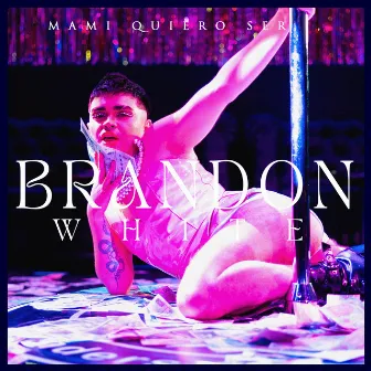 Mami Quiero Ser… by Brandon White