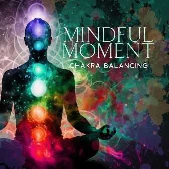 Mindful Moment: Chakra Balancing Solfeggio Frequencies by Mindfullness Meditation