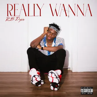 Really Wanna by RB Dyce