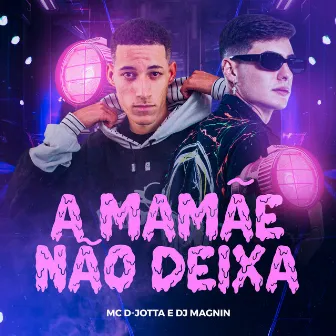 A Mamãe Não Deixa by Mc D-Jotta