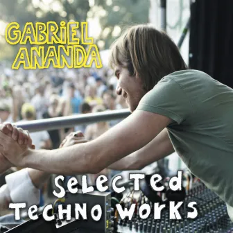 Selected Techno Works by Gabriel Ananda