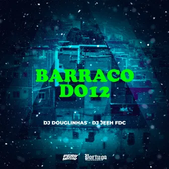 Barraco do 12 by DJ Douglinhas