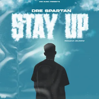 STAY UP by Dre Spartan