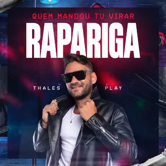 Quem Mandou Tu Virar Rapariga by Thales Play