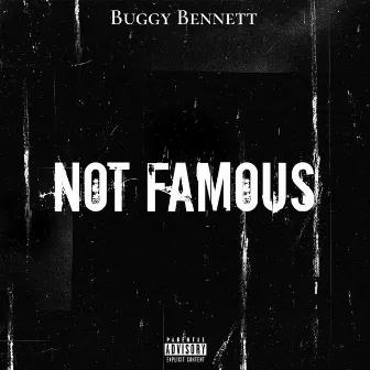 Not Famous by Buggy Bennett