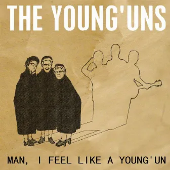 Man, I Feel Like a Young'un by The Young'uns