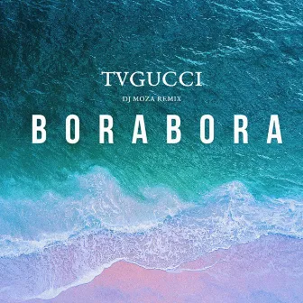 Bora Bora (DJ Moza Remix) by TVGUCCI