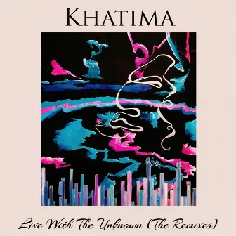 Live With The Unknown (Remixes) by Khatima