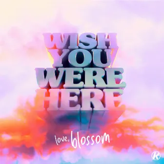 Wish You Were Here by Blossom