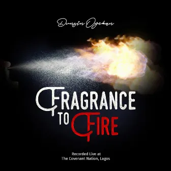 Fragrance to Fire by Dunsin Oyekan