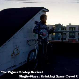 Single-Player Drinking Game, Level 2 by The Vignes Rooftop Revival