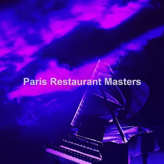 Paris Restaurant Masters by Paris Restaurant Piano Music Masters