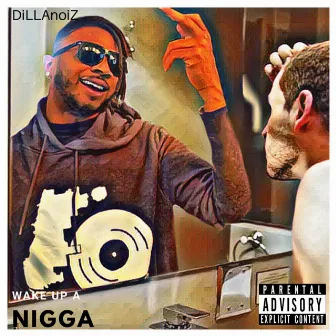 Wake Up a Nigga by Dillanoiz